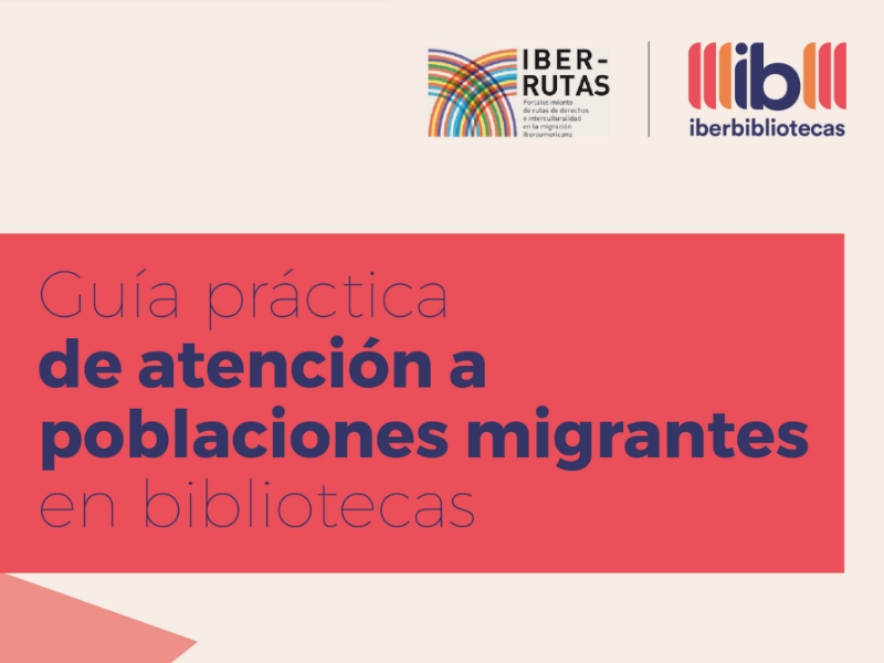 Guía Práctica de Atención a Poblaciones Migrantes en Bibliotecas